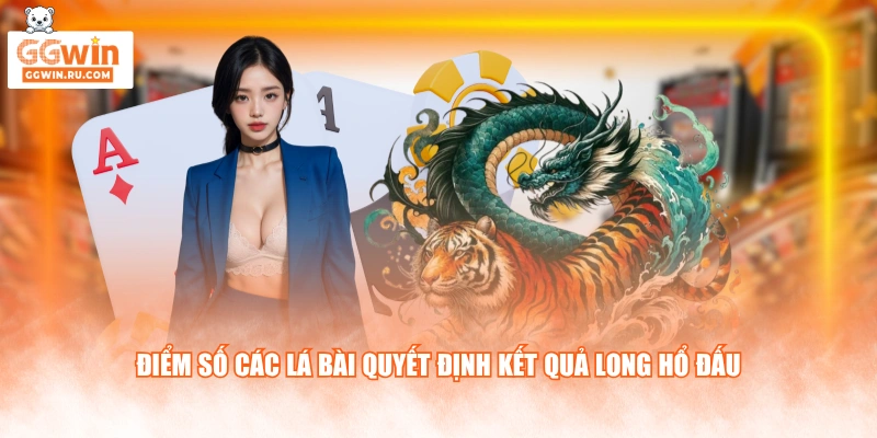 Điểm số các lá bài quyết định kết quả Long Hổ Đấu