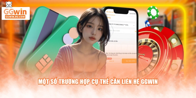 Một số trường hợp cụ thể cần liên hệ GGWIN