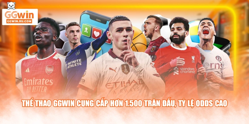 Thể thao GGWIN cung cấp hơn 1.500 trận đấu, tỷ lệ odds cao